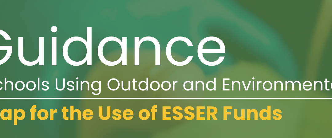 Thriving Schools Using Outdoor and Environmental Learning – A Roadmap for the Use of ESSER Funds